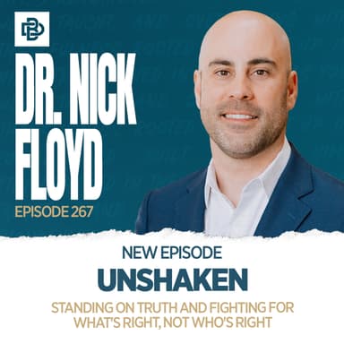 Unshaken: Standing on Truth and Fighting for What's Right, Not Who's Right with Dr. Nick Floyd, Ep. 267