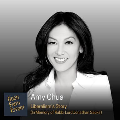 Amy Chua - Liberalism’s Story (In Memory of Rabbi Lord Jonathan Sacks): Ep. 47