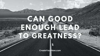 2095 Can Good Enough Lead to Greatness?