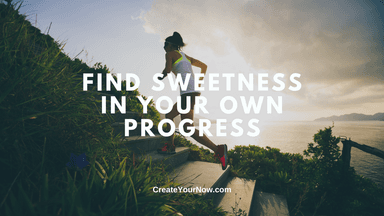 4005 Find Sweetness in Your Own Progress