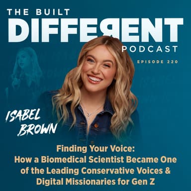 Finding Your Voice: How A Biomedical Scientist Became One of the Leading Conservative Voices & Digital Missionaries for Gen Z with Renowned Content Creator, Live-Streamer, & Best-Selling Author, Isabel Brown, Ep. 200
