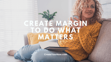 3891 Create Margin To Do What Matters