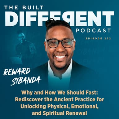 Why & How We Should Fast: Rediscover the Ancient Practice for Unlocking Physical, Emotional, & Spiritual Renewal with Pastor, Speaker, & Author, Reward Sibanda, Ep. 222