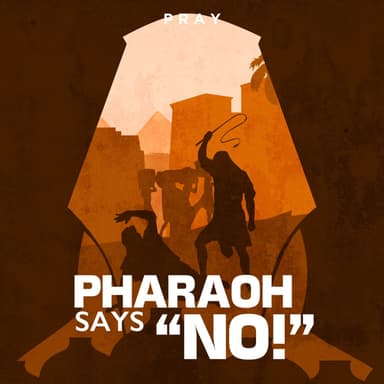 Day 38: Pharaoh says No!