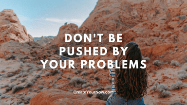 2565 Don't Be Pushed By Your Problems