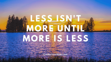 2215 Less Isn't More Until More Is Less