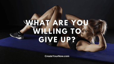 2609 What are You Willing to Give Up?