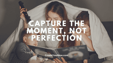 3888 Capture the Moment, Not Perfection