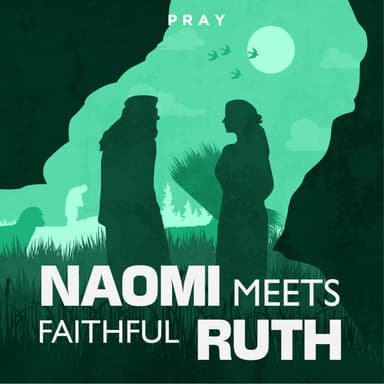 Day 79: Naomi meets Faithful Ruth