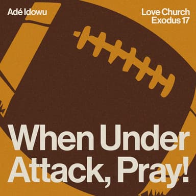When Under Attack, Pray! | Adé Idowu | Exodus 17