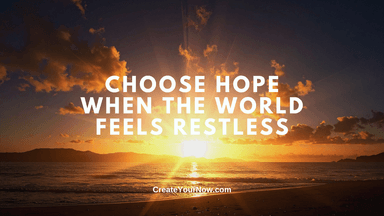 4018 Choose Hope When the World Feels Restless