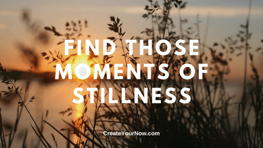 2045 Find Those Moments of Stillness