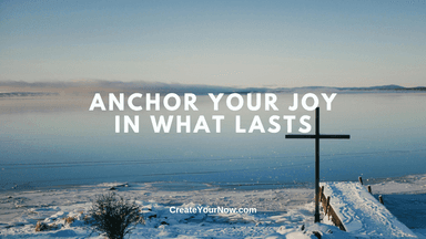 3925 Anchor Your Joy in What Lasts