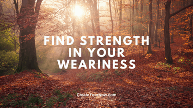 3220 Find Strength in Your Weariness