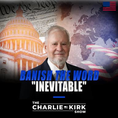 Banish the Word "Inevitable" ft. Dr. Larry Arnn