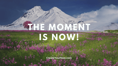 2573 The Moment is NOW!