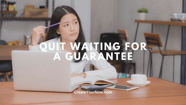 3934 Quit Waiting for a Guarantee