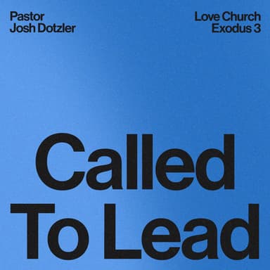 Called to Lead | Pastor Josh Dotzler | Exodus 3