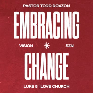 Embracing Change | Pastor Todd Doxzon | Luke 5