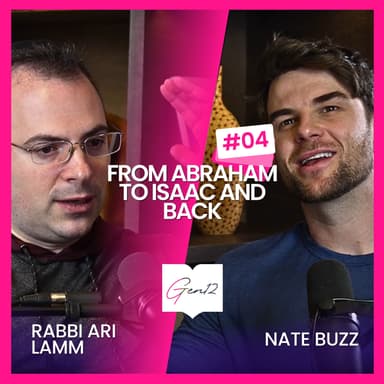 Gen 12: Nate Buzz and Ari Lamm talk Genesis | Ep 4: From Abraham to Isaac and Back