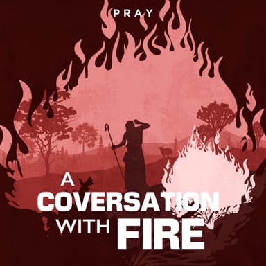 Day 36: A Conversation with Fire