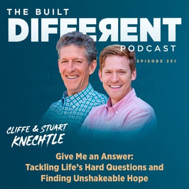 Give Me an Answer: Tackling Life’s Hard Questions & Finding Unshakable Hope with renowned father-and-son evangelists, Cliffe and Stuart Knechtle, Ep. 251