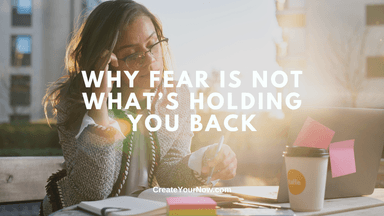 3947 Why Fear Is Not What's Holding You Back