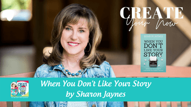 2218 My Strength Is My Story with Sharon Jaynes, When You Don't Like Your Story