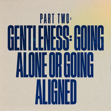The Bond of Peace: Gentleness: Going Alone or Going Aligned