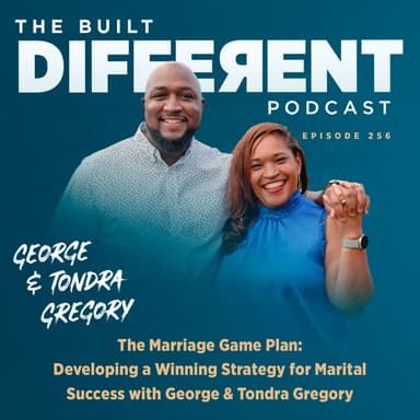 The Marriage Game Plan: Developing a Winning Strategy for Marital Success with George & Tondra Gregory, Ep. 256