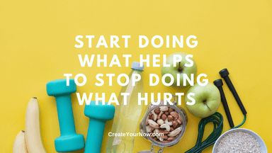 2910 Start Doing What Helps to Stop Doing What Hurts