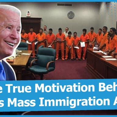 The True Motivation Behind Biden’s Mass Immigration Agenda