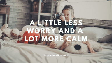 2394 A Little Less Worry and A Lot More Calm