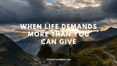 1703 When Life Demands More Than You Can Give