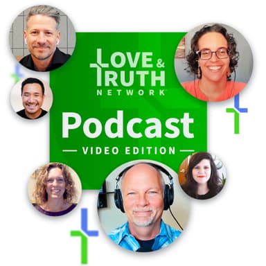 Love & Truth Network Podcast - Video Edition