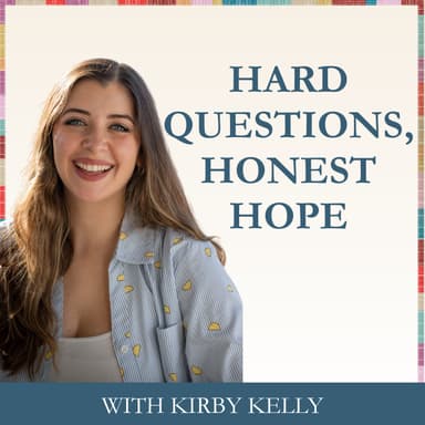Hard Questions, Honest Hope | With Kirby Kelly