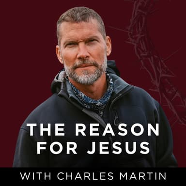 The Reason for Jesus with Charles Martin