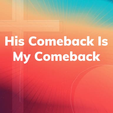 His Comeback is my Comeback