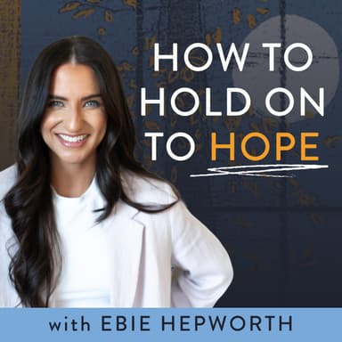 How to Hold on to Hope with Ebie Hepworth