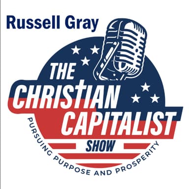 The Christian Capitalist Show with Russell Gray