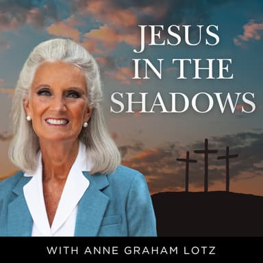 Jesus in the Shadows | A Holy Week Series With Anne Graham Lotz