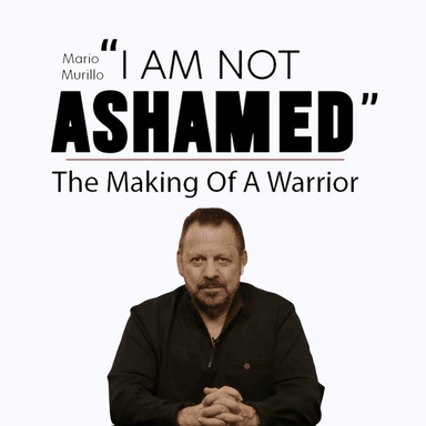 Mario Murillo: I Am Not Ashamed - Audio Version