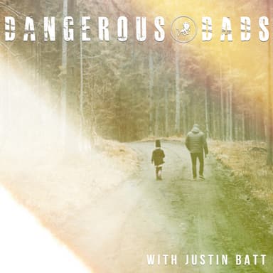 Dangerous Dads (With Justin Batt)