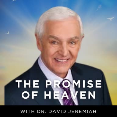 The Promise of Heaven with Dr. David Jeremiah