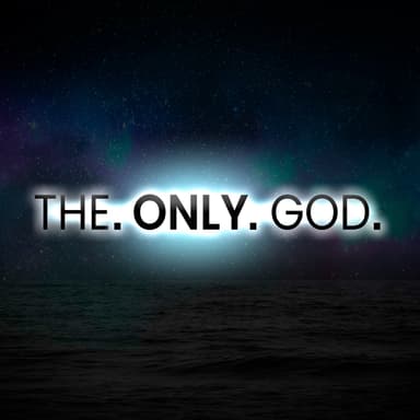 The. Only. God.