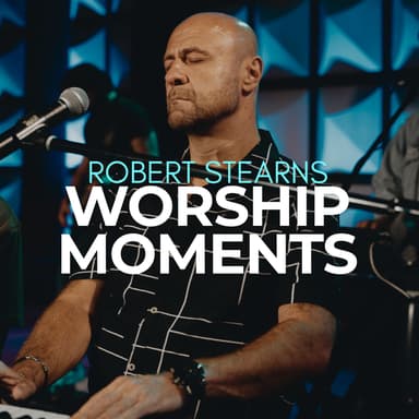 Worship Moments | Bishop Robert Stearns