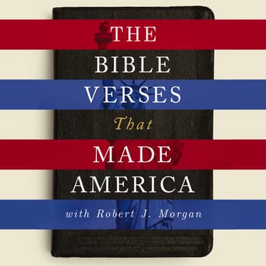 The Bible Verses That Made America with Robert J. Morgan