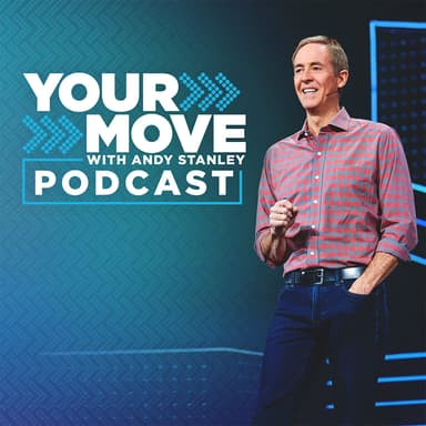Your Move with Andy Stanley Podcast