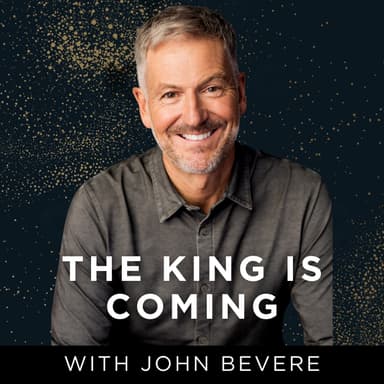 The King is Coming: Prepare for the Return of Christ with John Bevere