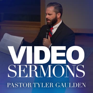 Video Sermons with Pastor Tyler Gaulden